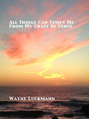 cover image of All Things Can Tempt Me From My Craft of Verse